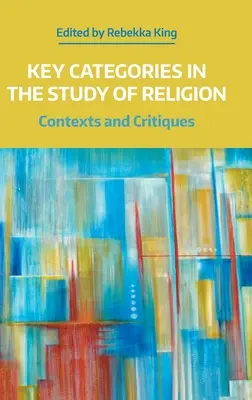 Schlüsselkategorien in der Religionswissenschaft: Kontexte und Kritiken - Key Categories in the Study of Religion: Contexts and Critiques