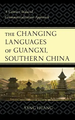 Die sich verändernden Sprachen von Guangxi, Südchina: Ein Ansatz zur kontaktinduzierten Grammatikalisierung - The Changing Languages of Guangxi, Southern China: A Contact-Induced Grammaticalization Approach