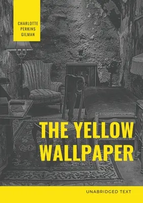 Die Gelbe Tapete: Eine psychologische Erzählung von Charlotte Perkins Gilman - The Yellow Wallpaper: A Psychological fiction by Charlotte Perkins Gilman