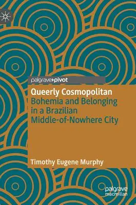 Queer und kosmopolitisch: Bohème und Zugehörigkeit in einer brasilianischen Stadt im Nirgendwo - Queerly Cosmopolitan: Bohemia and Belonging in a Brazilian Middle-Of-Nowhere City