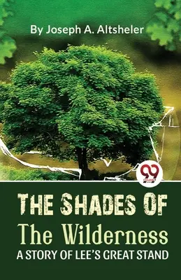 Die Schatten der Wildnis Eine Geschichte von Lees großem Widerstand - The Shades Of The Wilderness A Story Of Lee'S Great Stand