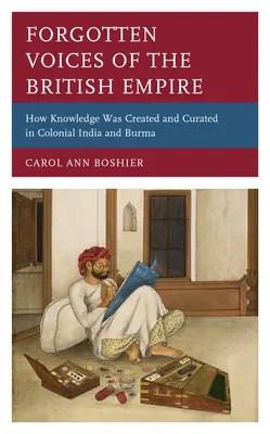 Vergessene Stimmen des Britischen Empires: Wie Wissen im kolonialen Indien und Burma geschaffen und kuratiert wurde - Forgotten Voices of the British Empire: How Knowledge was Created and Curated in Colonial India and Burma