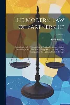 Das moderne Recht der Partnerschaft: Einschließlich einer vollständigen Betrachtung von Joint Adventures, Limited Partnerships und Joint Stock Companies, zusammen mit einem T - The Modern Law of Partnership: Including a Full Consideration of Joint Adventures, Limited Partnerships, and Joint Stock Companies, Together With a T