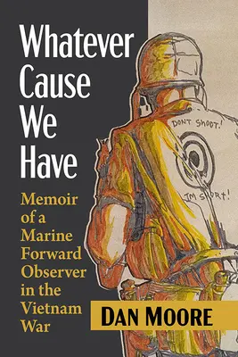 Whatever Cause We Have: Memoiren eines Marine-Beobachters im Vietnam-Krieg - Whatever Cause We Have: Memoir of a Marine Forward Observer in the Vietnam War