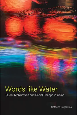 Worte wie Wasser: Queer-Mobilisierung und sozialer Wandel in China - Words Like Water: Queer Mobilization and Social Change in China