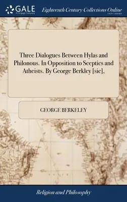 Drei Dialoge zwischen Hylas und Philonos. In Opposition zu Skeptikern und Atheisten. Von George Berkley [sic], - Three Dialogues Between Hylas and Philonous. In Opposition to Sceptics and Atheists. By George Berkley [sic],