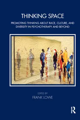 Der Denkraum: Förderung des Denkens über Ethnie, Kultur und Diversität in der Psychotherapie und darüber hinaus - Thinking Space: Promoting Thinking about Race, Culture and Diversity in Psychotherapy and Beyond