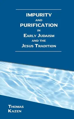 Unreinheit und Reinigung im frühen Judentum und in der Jesus-Tradition - Impurity and Purification in Early Judaism and the Jesus Tradition