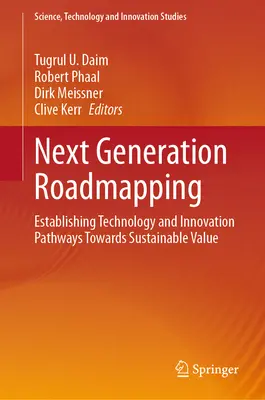Roadmapping der nächsten Generation: Festlegung von Technologie- und Innovationspfaden für eine nachhaltige Wertschöpfung - Next Generation Roadmapping: Establishing Technology and Innovation Pathways Towards Sustainable Value
