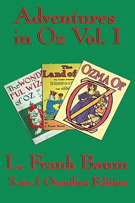 Vollständiges Buch von Oz Band I: Der wunderbare Zauberer von Oz, Das wunderbare Land Oz und Ozma von Oz - Complete Book of Oz Vol I: The Wonderful Wizard of Oz, The Marvelous Land of Oz, and Ozma of Oz
