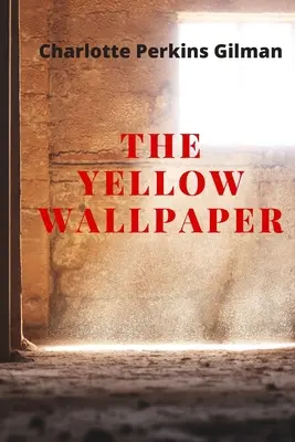 Die Gelbe Tapete: Neue Ausgabe - Die Gelbe Tapete von Charlotte Perkins Gilman - The Yellow Wallpaper: New Edition - The Yellow Wallpaper by Charlotte Perkins Gilman