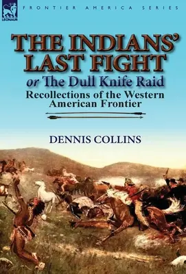 Der letzte Kampf der Indianer oder Der Überfall mit dem stumpfen Messer: Erinnerungen an die westliche amerikanische Grenze - The Indians' Last Fight or The Dull Knife Raid: Recollections of the Western American Frontier