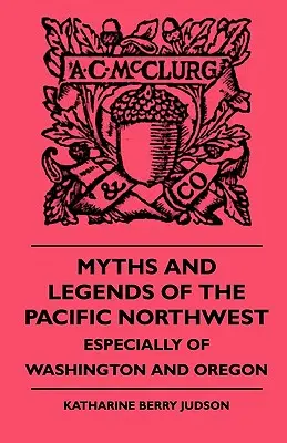 Mythen und Legenden des pazifischen Nordwestens - insbesondere von Washington und Oregon - Myths and Legends of the Pacific Northwest - Especially of Washington and Oregon