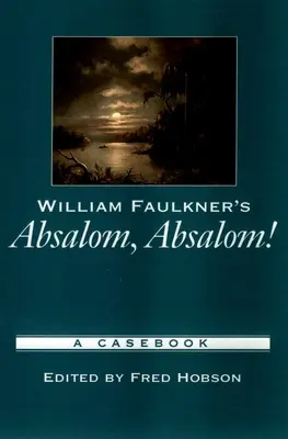 William Faulkners Absalom, Absalom! Ein Fallbuch - William Faulkner's Absalom, Absalom!: A Casebook