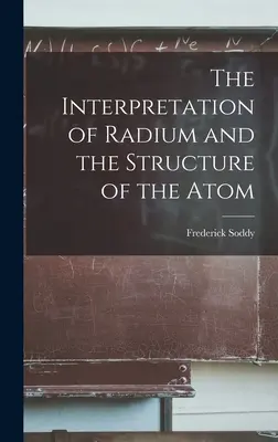 Die Deutung des Radiums und der Aufbau des Atoms - The Interpretation of Radium and the Structure of the Atom