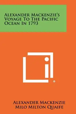 Alexander Mackenzie's Reise zum Pazifischen Ozean im Jahre 1793 - Alexander Mackenzie's Voyage To The Pacific Ocean In 1793