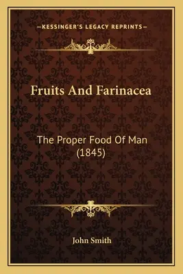 Fruits And Farinacea: Die richtige Nahrung des Menschen (1845) - Fruits And Farinacea: The Proper Food Of Man (1845)