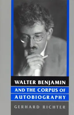 Walter Benjamin und der Korpus der Autobiographie - Walter Benjamin and the Corpus of Autobiography