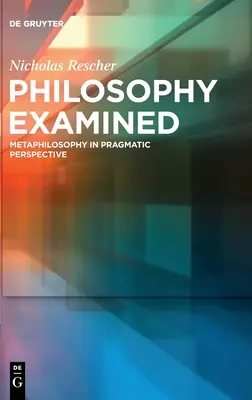 Geprüfte Philosophie: Metaphilosophie in pragmatischer Perspektive - Philosophy Examined: Metaphilosophy in Pragmatic Perspective