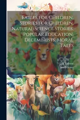 Fabeln für Kinder, Geschichten für Kinder, Naturwissenschaftliche Geschichten, Volkserziehung, Dekabristen, Moralische Erzählungen - Fables for Children, Stories for Children, Natural Science Stories, Popular Education, Decembrists, Moral Tales