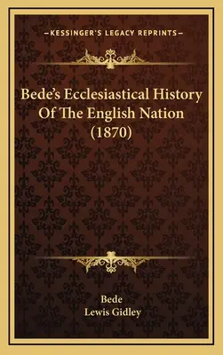 Bedes kirchliche Geschichte des englischen Volkes (1870) - Bede's Ecclesiastical History Of The English Nation (1870)