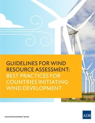 Leitlinien für die Bewertung von Windressourcen: Best Practices für Länder, die mit der Entwicklung von Windkraftanlagen beginnen - Guidelines for Wind Resource Assessment: Best Practices for Countries Initiating Wind Development
