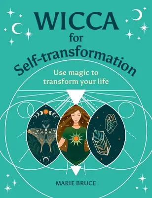 Wicca für die Selbsttransformation: Verwenden Sie Magie, um Ihr Leben zu verändern - Wicca for Self-Transformation: Use Magic to Transform Your Life