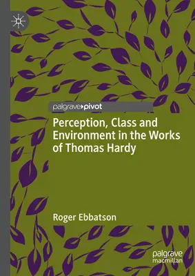 Wahrnehmung, Klasse und Umwelt in den Werken von Thomas Hardy - Perception, Class and Environment in the Works of Thomas Hardy