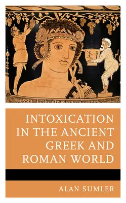 Rauschzustände in der griechisch-römischen Welt der Antike - Intoxication in the Ancient Greek and Roman World