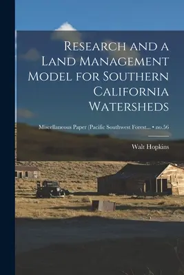 Forschung und ein Landmanagementmodell für südkalifornische Wassereinzugsgebiete; Nr. 56 - Research and a Land Management Model for Southern California Watersheds; no.56