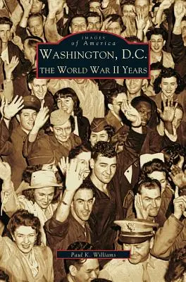 Washington D.C.: Die Jahre des Zweiten Weltkriegs - Washington D.C.: The World War II Years