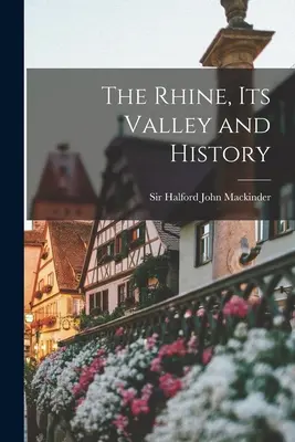 Der Rhein, sein Tal und seine Geschichte - The Rhine, its Valley and History