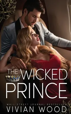 Der böse Prinz: Eine dampfende Feind-zu-Liebhaber-Romanze - The Wicked Prince: A Steamy Enemies To Lovers Romance