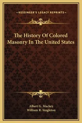 Die Geschichte der farbigen Freimaurerei in den Vereinigten Staaten - The History Of Colored Masonry In The United States