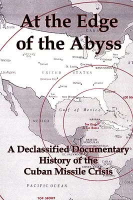 Am Rande des Abgrunds: Eine deklassierte dokumentarische Geschichte der Kuba-Raketenkrise - At the Edge of the Abyss: A Declassified Documentary History of the Cuban Missile Crisis