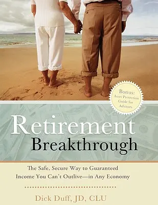 Der Durchbruch im Ruhestand: Der sichere Weg zu einem garantierten Einkommen, das Sie nicht überleben können - in jeder Wirtschaft - Retirement Breakthrough: The Safe, Secure Way to Guaranteed Income You Can't Outlive-in Any Economy