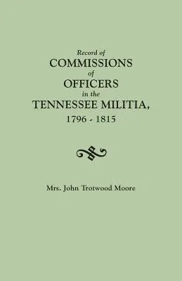 Verzeichnis der Ernennungen von Offizieren der Miliz von Tennessee, 1796-1815 - Record of Commissions of Officers in the Tennessee Militia, 1796-1815
