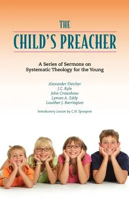 The Child's Preacher: Eine Reihe von Ansprachen über systematische Theologie für junge Menschen - The Child's Preacher: A Series of Addresses on Systematic Theology for the Young