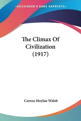 Die Krönung der Zivilisation (1917) - The Climax Of Civilization (1917)