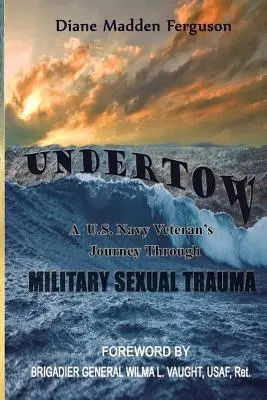 Sog: Die Reise eines US-Marine-Veteranen durch ein sexuelles Trauma im Militär - Undertow: A US Navy Veteran's Journey Through Military Sexual Trauma