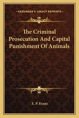 Die strafrechtliche Verfolgung und Todesstrafe von Tieren - The Criminal Prosecution And Capital Punishment Of Animals