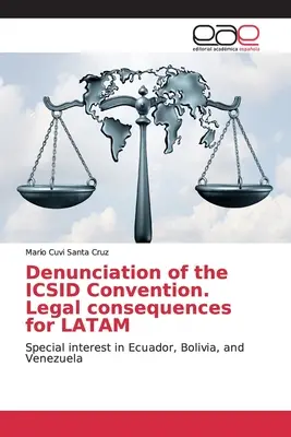 Kündigung des ICSID-Übereinkommens. Rechtliche Konsequenzen für LATAM - Denunciation of the ICSID Convention. Legal consequences for LATAM