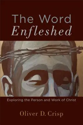 Das verkörperte Wort: Die Erforschung der Person und des Werks von Christus - The Word Enfleshed: Exploring the Person and Work of Christ