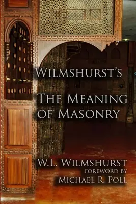 Wilmshursts Die Bedeutung der Freimaurerei - Wilmshurst's The Meaning of Masonry