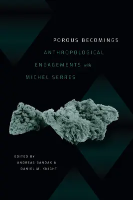 Poröses Gewordensein: Anthropologische Auseinandersetzungen mit Michel Serres - Porous Becomings: Anthropological Engagements with Michel Serres