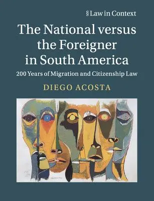 Der Einheimische gegen den Ausländer in Südamerika: 200 Jahre Migrations- und Staatsbürgerschaftsrecht - The National Versus the Foreigner in South America: 200 Years of Migration and Citizenship Law