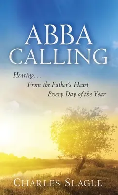 Abba Calling: An jedem Tag des Jahres vom Herzen des Vaters hören - Abba Calling: Hearing From the Father's Heart Everyday of the Year