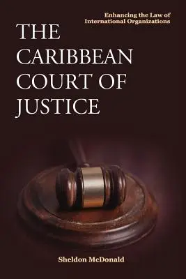 Der Karibische Gerichtshof: Das Recht der internationalen Organisationen verbessern - The Caribbean Court of Justice: Enhancing the Law of International Organizations