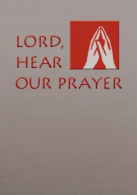 Herr, höre unser Gebet: Das Gebet der Gläubigen für Sonntage, Heilige Tage und rituelle Messen - Lord, Hear Our Prayer: Prayer of the Faithful for Sundays, Holy Days, and Ritual Masses