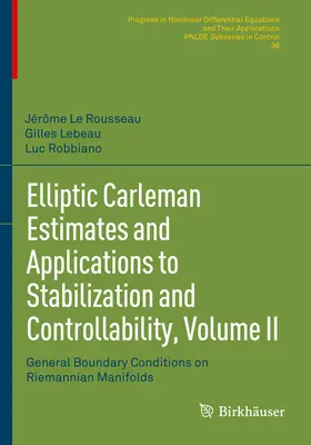 Elliptische Carleman-Schätzungen und Anwendungen zur Stabilisierung und Kontrollierbarkeit, Band II: Allgemeine Randbedingungen auf riemannschen Mannigfaltigkeiten - Elliptic Carleman Estimates and Applications to Stabilization and Controllability, Volume II: General Boundary Conditions on Riemannian Manifolds